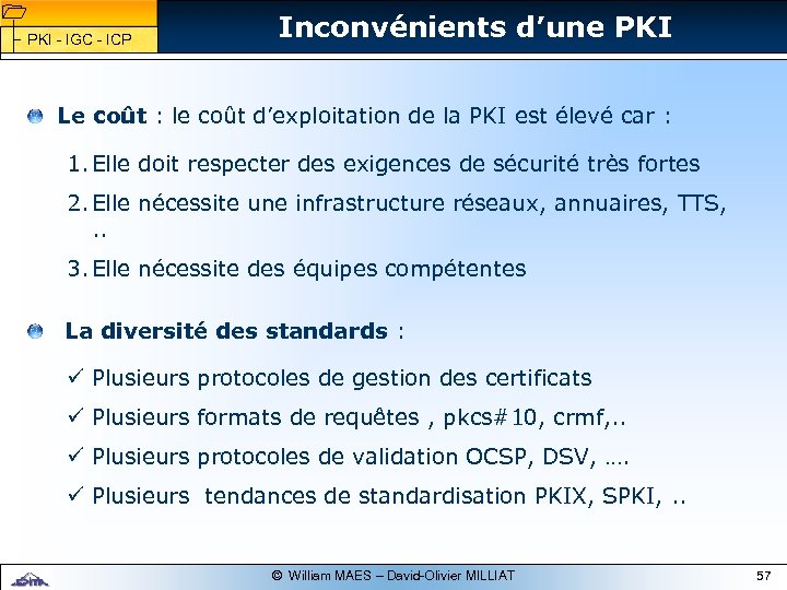 1 1 PKI - IGC - ICP Inconvénients d’une PKI Le coût : le