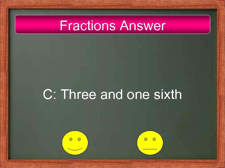 Fractions Answer C: Three and one sixth 