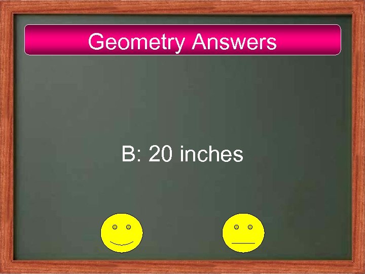 Geometry Answers B: 20 inches 