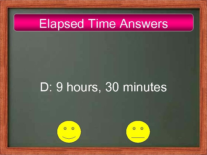 Elapsed Time Answers D: 9 hours, 30 minutes 