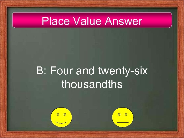 Place Value Answer B: Four and twenty-six thousandths 