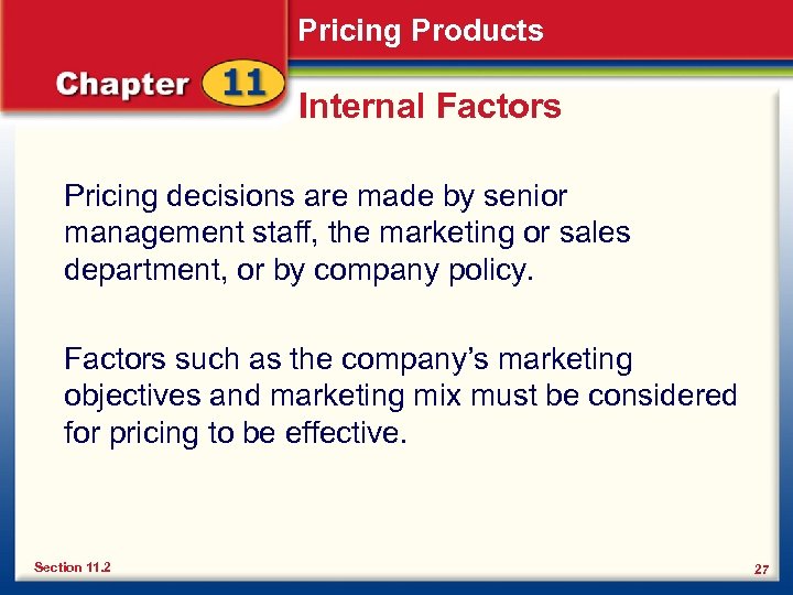 Pricing Products Internal Factors Pricing decisions are made by senior management staff, the marketing