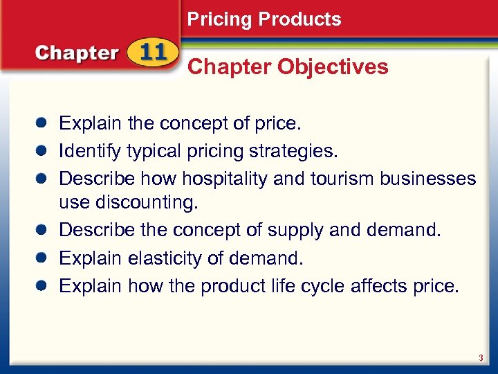 Pricing Products Chapter Objectives Explain the concept of price. Identify typical pricing strategies. Describe