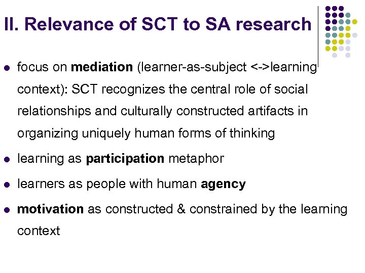 II. Relevance of SCT to SA research l focus on mediation (learner-as-subject <->learning context):