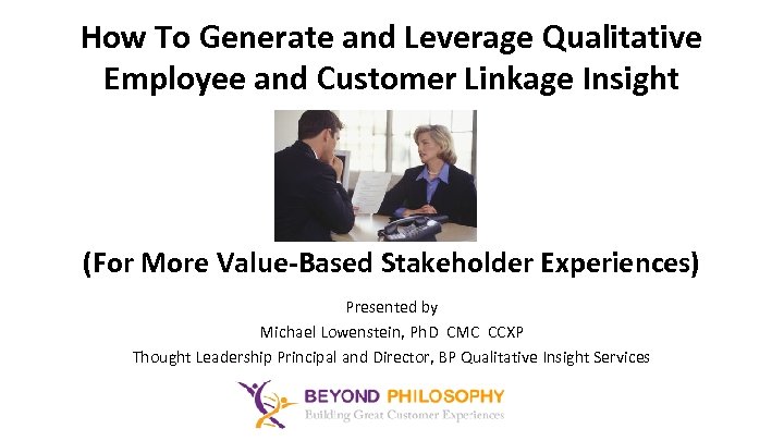 How To Generate and Leverage Qualitative Employee and Customer Linkage Insight (For More Value-Based