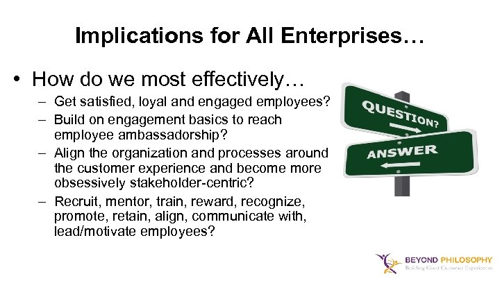Implications for All Enterprises… • How do we most effectively… – Get satisfied, loyal