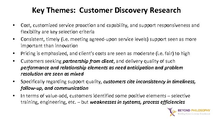 Key Themes: Customer Discovery Research • • • Cost, customized service proaction and capability,