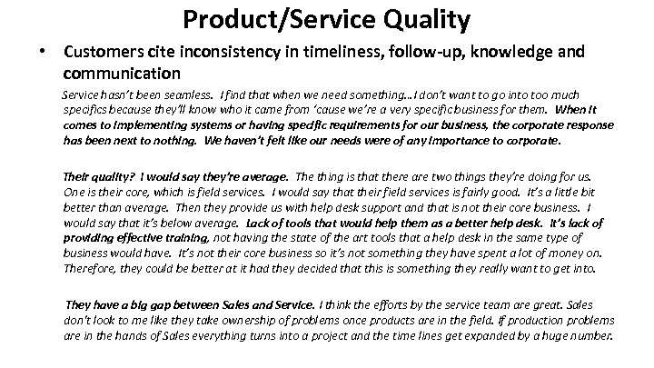 Product/Service Quality • Customers cite inconsistency in timeliness, follow-up, knowledge and communication Service hasn’t