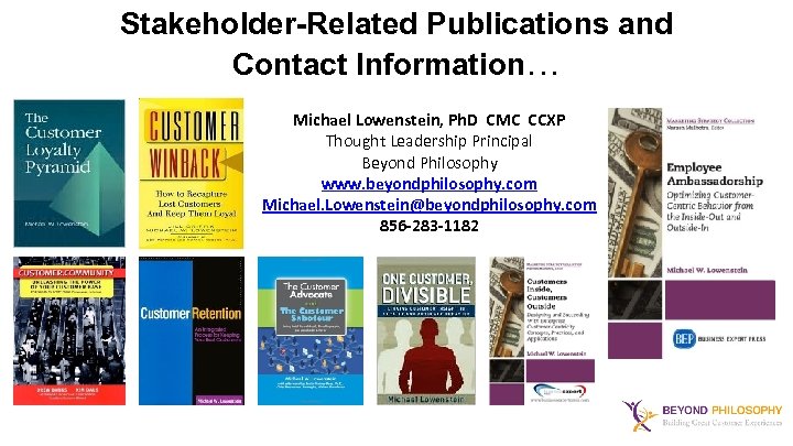 Stakeholder-Related Publications and Contact Information… Michael Lowenstein, Ph. D CMC CCXP Thought Leadership Principal