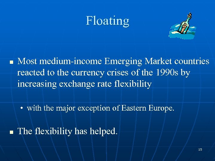 Floating n Most medium-income Emerging Market countries reacted to the currency crises of the