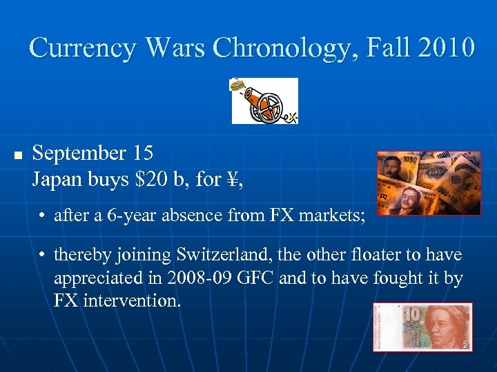 Currency Wars Chronology, Fall 2010 n September 15 Japan buys $20 b, for ¥,