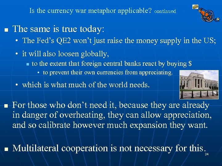 Is the currency war metaphor applicable? n continued The same is true today: •