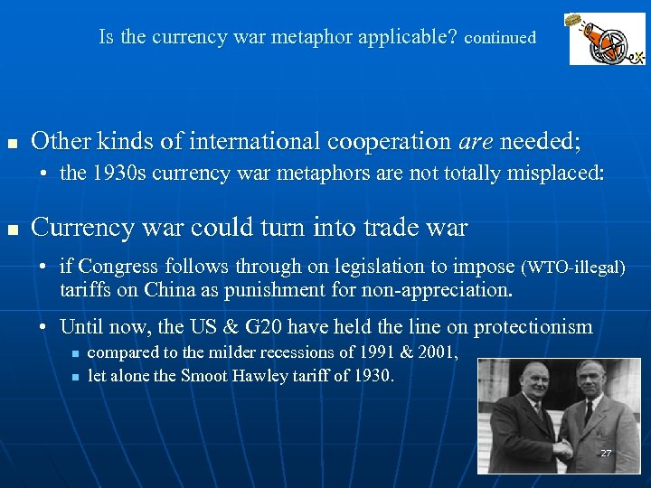 Is the currency war metaphor applicable? continued n Other kinds of international cooperation are