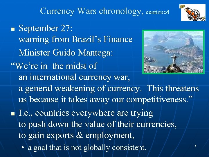 Currency Wars chronology, continued September 27: warning from Brazil’s Finance Minister Guido Mantega: “We’re