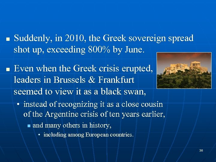 n n Suddenly, in 2010, the Greek sovereign spread shot up, exceeding 800% by