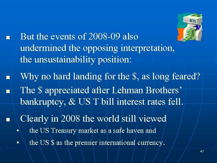 But the events of 2008 -09 also undermined the opposing interpretation, the unsustainability position: