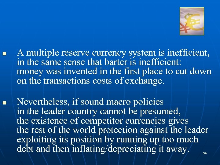 n n A multiple reserve currency system is inefficient, in the same sense that