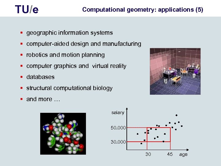 TU/e Computational geometry: applications (5) § geographic information systems § computer-aided design and manufacturing