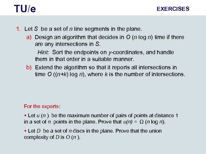 TU/e EXERCISES 1. Let S be a set of n line segments in the