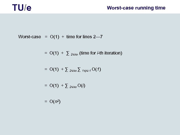 TU/e Worst-case running time Worst-case = O(1) + time for lines 2— 7 =