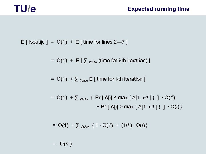 TU/e Expected running time E [ looptijd ] = O(1) + E [ time