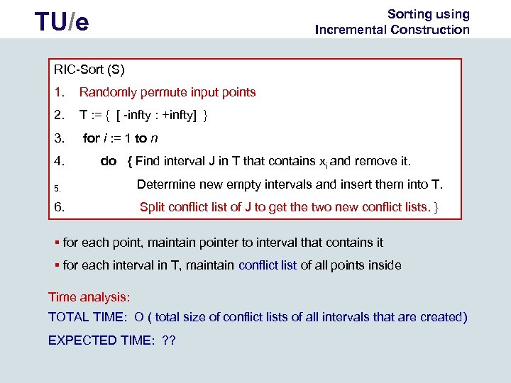 Sorting using Incremental Construction TU/e RIC-Sort (S) 1. Randomly permute input points 2. T