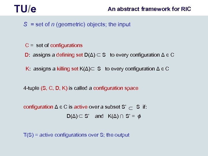 TU/e An abstract framework for RIC S = set of n (geometric) objects; the