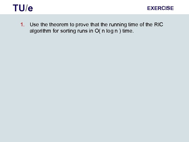 TU/e EXERCISE 1. Use theorem to prove that the running time of the RIC