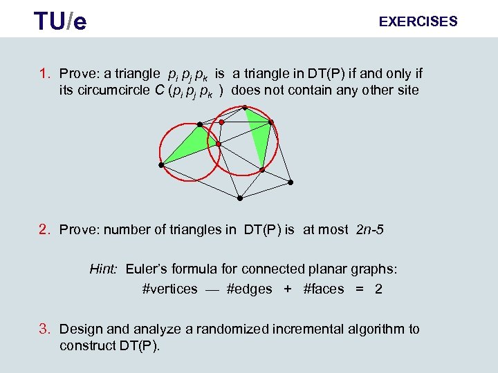 TU/e EXERCISES 1. Prove: a triangle pi pj pk is a triangle in DT(P)