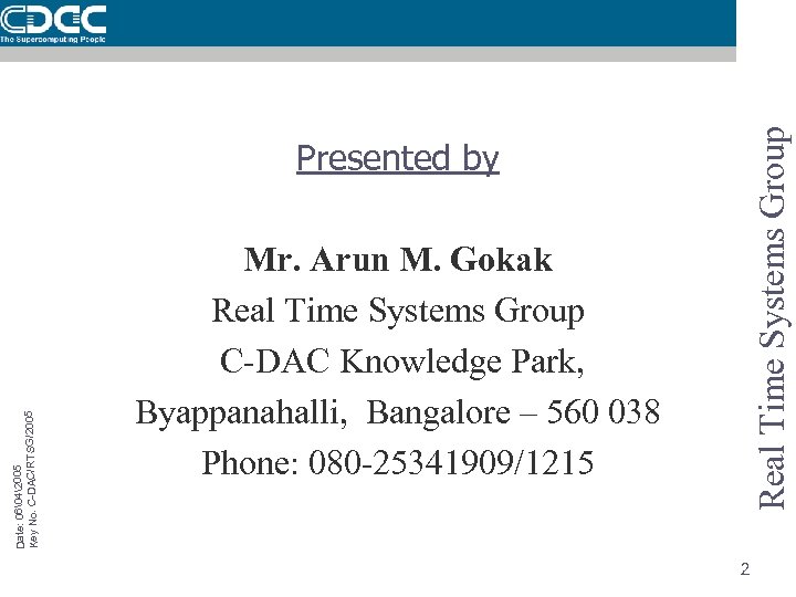 Real Time Systems Group Date: 06�42005 Key No. C-DAC/RTSG/2005 Presented by Mr. Arun M.