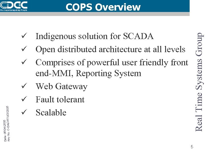 COPS Overview Real Time Systems Group ü Indigenous solution for SCADA ü Open distributed