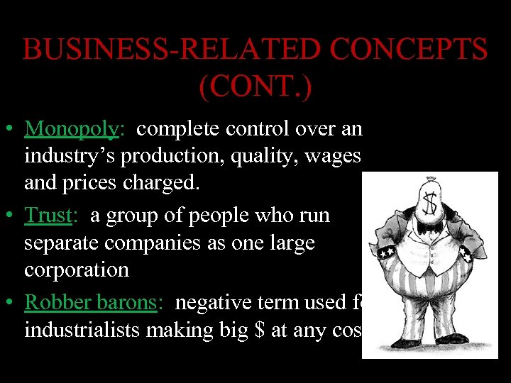 BUSINESS-RELATED CONCEPTS (CONT. ) • Monopoly: complete control over an industry’s production, quality, wages