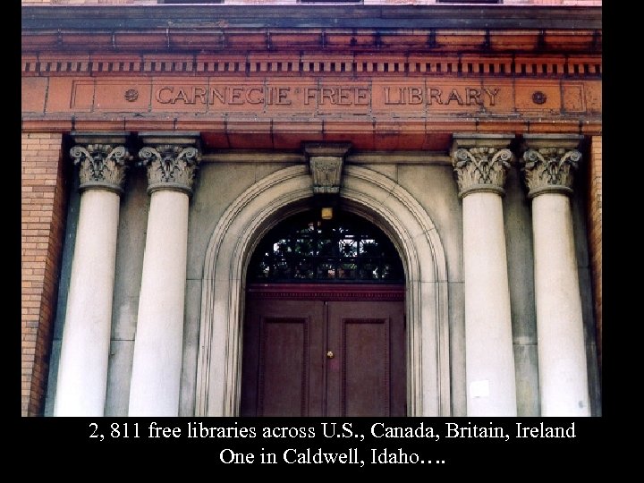 2, 811 free libraries across U. S. , Canada, Britain, Ireland One in Caldwell,