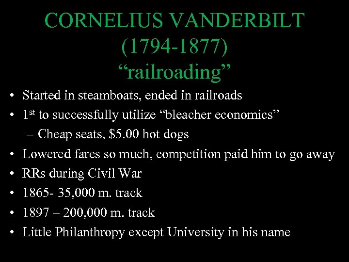 CORNELIUS VANDERBILT (1794 -1877) “railroading” • Started in steamboats, ended in railroads • 1