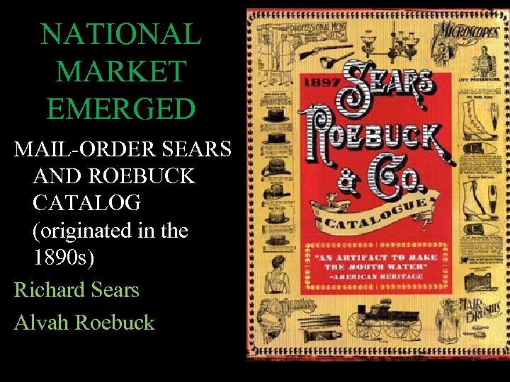 NATIONAL MARKET EMERGED MAIL-ORDER SEARS AND ROEBUCK CATALOG (originated in the 1890 s) Richard