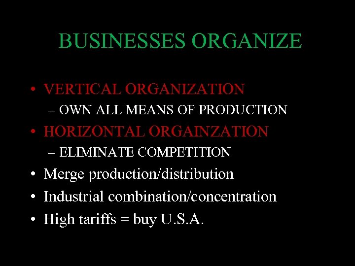 BUSINESSES ORGANIZE • VERTICAL ORGANIZATION – OWN ALL MEANS OF PRODUCTION • HORIZONTAL ORGAINZATION