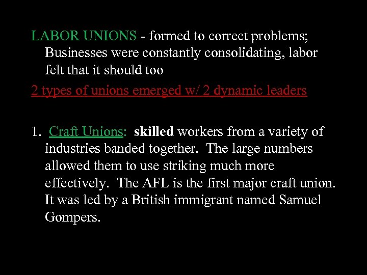 LABOR UNIONS - formed to correct problems; Businesses were constantly consolidating, labor felt that