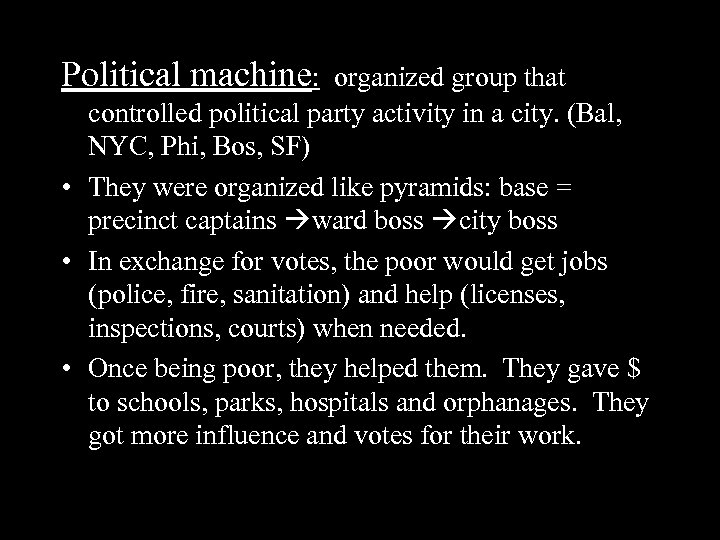 Political machine: organized group that controlled political party activity in a city. (Bal, NYC,