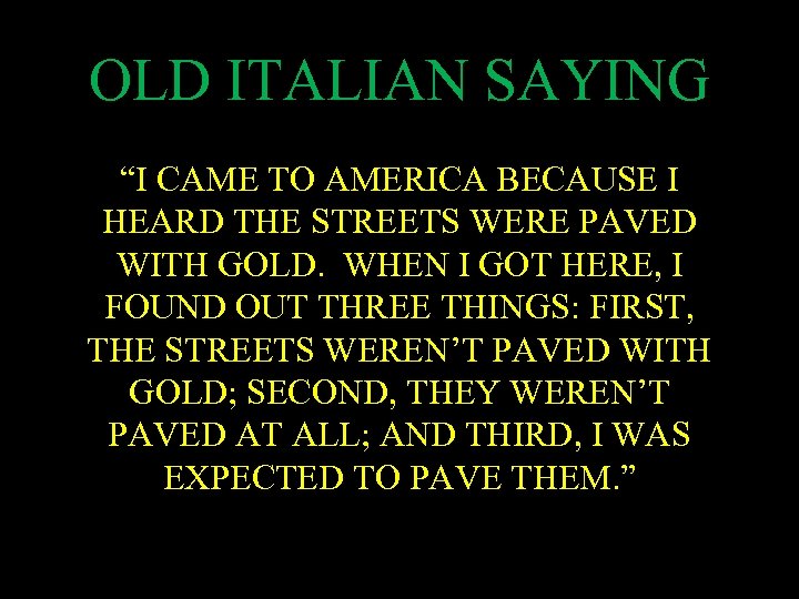 OLD ITALIAN SAYING “I CAME TO AMERICA BECAUSE I HEARD THE STREETS WERE PAVED