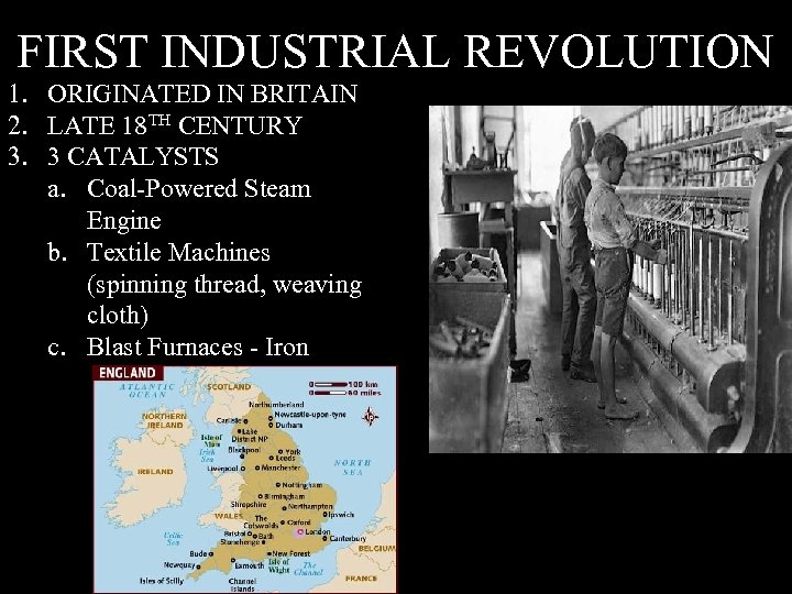 FIRST INDUSTRIAL REVOLUTION 1. ORIGINATED IN BRITAIN 2. LATE 18 TH CENTURY 3. 3
