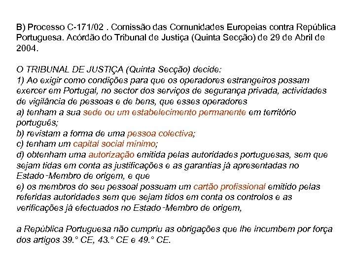 B) Processo C-171/02. Comissão das Comunidades Europeias contra República Portuguesa. Acórdão do Tribunal de