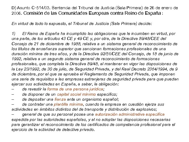 D) Asunto C‑ 514/03. Sentencia del Tribunal de Justicia (Sala Primera) de 26 de