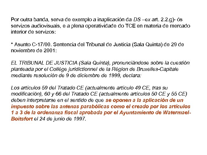 Por outra banda, serva de exemplo a inaplicación da DS –ex art. 2. 2.