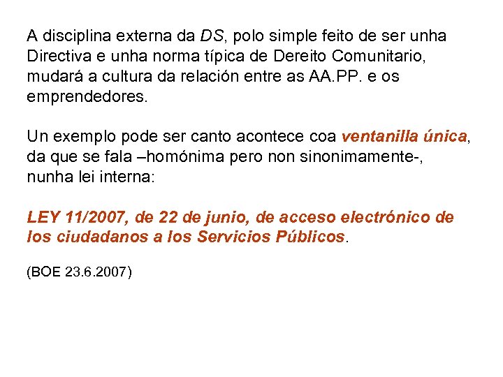 A disciplina externa da DS, polo simple feito de ser unha Directiva e unha