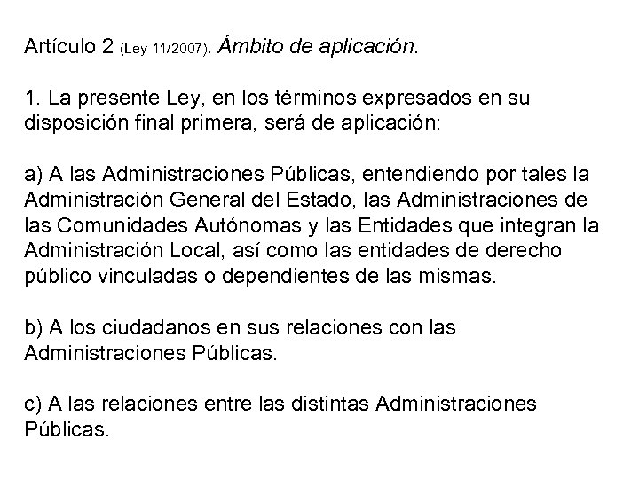 Artículo 2 (Ley 11/2007). Ámbito de aplicación. 1. La presente Ley, en los términos