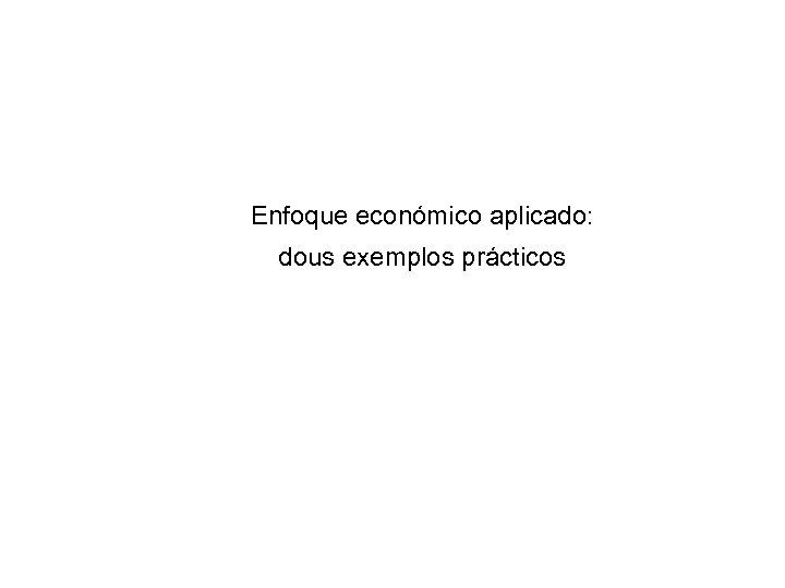 Enfoque económico aplicado: dous exemplos prácticos 