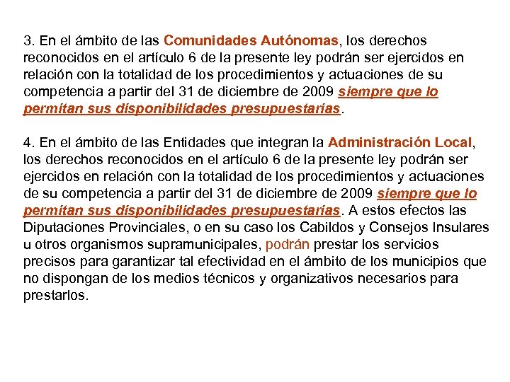 3. En el ámbito de las Comunidades Autónomas, los derechos reconocidos en el artículo