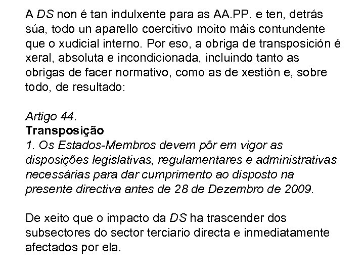 A DS non é tan indulxente para as AA. PP. e ten, detrás súa,