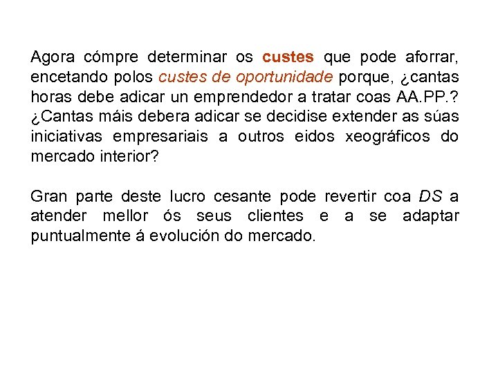 Agora cómpre determinar os custes que pode aforrar, encetando polos custes de oportunidade porque,