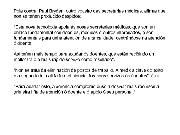 Pola contra, Paul Bryden, outro voceiro das secretarias médicas, afirma que non se teñen